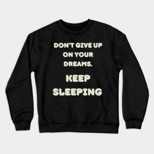 Keep sleeping Crewneck Sweatshirt